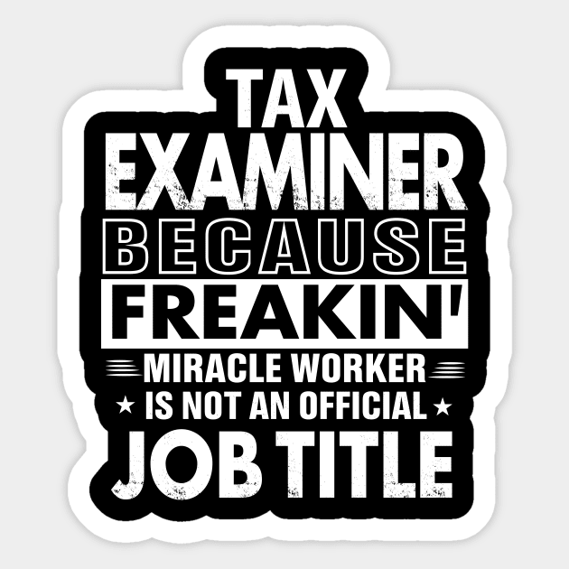 TAX EXAMINER Funny Job title Shirt TAX EXAMINER is freaking miracle worker Sticker by bestsellingshirts